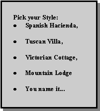 Text Box: This Computer Rendering Made Prior to ConstructionDemonstrates How RealisticYour Expectations Can Be Presented.We Can Even Superimpose The house Onto A Photo Of The Existing Site.